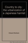 Country to city The urbanization of a Japanese hamlet