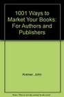 1001 Ways to Market Your Books: For Authors and Publishers (Book Marketing Series)