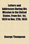 Letters and Addresses During His Mission in the United States From Oct 1st 1834 to Nov 27th 1835