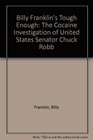 Billy Franklin's Tough Enough The Cocaine Investigation of United States Senator Chuck Robb