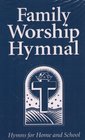 Family Worship Hymnal Hymns for Home and School