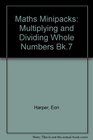 Maths Minipacks Multiplying and Dividing Whole Numbers Bk7
