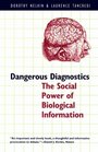Dangerous Diagnostics  The Social Power of Biological Information
