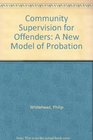 Community Supervision for Offenders A New Model of Probation