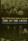 Time on the cross The economics of American Negro slavery