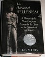 The Harvest of Hellenism A History of the Near East from Alexander the Great to the Triumph of Christianity