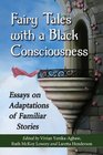 Fairy Tales With a Black Consciousness Essays on Adaptations of Familiar Stories