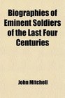 Biographies of Eminent Soldiers of the Last Four Centuries