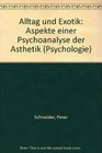 Alltag und Exotik Aspekte einer Psychoanalyse der Asthetik