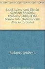 Land Labour and Diet in Northern Rhodesia Economic Study of the Bemba Tribe