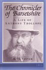 The Chronicler of Barsetshire  A Life of Anthony Trollope