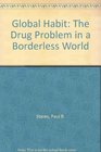 Global Habit The Drug Problem in a Borderless World