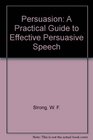 Persuasion A Practical Guide to Effective Persuasive Speech