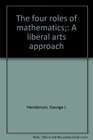 The four roles of mathematics A liberal arts approach