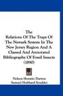 The Relations Of The Traps Of The Newark System In The New Jersey Region And A Classed And Annotated Bibliography Of Fossil Insects