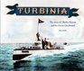 Turbinia The Story of Charles Parsons and His Ocean Greyhound