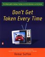Don't Get Taken Every Time  The Ultimate Guide to Buying or Leasing a Car in the Showroom or on the Internet