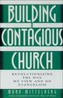 Building a Contagious Church Revolutionizing the Way We View and Do Evangelism