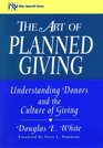 The Art of Planned Giving Understanding Donors and the Culture of Giving
