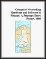 Computer Networking Hardware and Software in Finland A Strategic Entry Report 1998