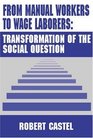 From Manual Workers to Wage Laborers Transformation of the Social Question