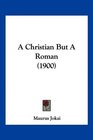 A Christian But A Roman