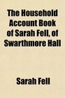 The Household Account Book of Sarah Fell of Swarthmore Hall