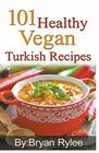 101 Healthy Vegan Turkish Recipes (Good Food Cookbook)