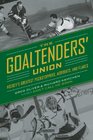 The Goaltenders' Union Hockey's Greatest Puckstoppers Acrobats and Flakes
