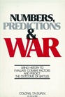 Numbers Predictions and War Using History to Evaluate Combat Factors and Predict the Outcome of Battles