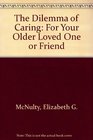 The Dilemma of Caring For Your Older Loved One or Friend