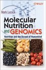 Molecular Nutrition and Genomics Nutrition and the Ascent of Humankind