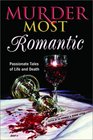 Murder Most Romantic Passionate Tales of Life and Death