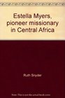 Estella Myers pioneer missionary in Central Africa