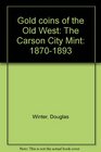 Gold Coins of the Old West The Carson City Mint 18701893