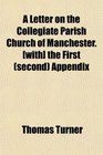 A Letter on the Collegiate Parish Church of Manchester  the First  Appendix