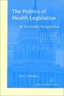 The Politics of Health Legislation An Economic Perspective Second Edition Revised