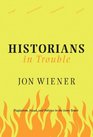Historians in Trouble Plagiarism Fraud and Politics in the Ivory Tower