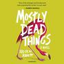 Mostly Dead Things: A Novel