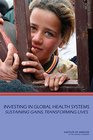 Investing in Global Health Systems Sustaining Gains Transforming Lives