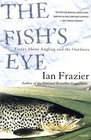 The Fish's Eye Essays About Angling and the Outdoors