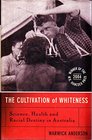 The Cultivation of Whiteness Science Health and Racial Destiny in Australia