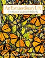 An Extraordinary Life The Story of a Monarch Butterfly