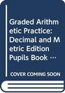 Graded Arithmetic Practice Decimal and Metric Edition Pupils' Book 3