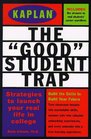The Good Student Trap Strategies to Launch Your Real Life in College