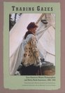 Trading Gazes EuroAmerican Women Photographers and Native North Americans 18801940