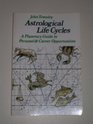 Astrological Life Cycles A Planetary Guide to Personal and Career Opportunities