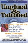 Unglued and Tattooed : How to Save Your Teen From Raves, Ritalin, Goth, Body Carving, GHB, Sex,and 12 other Emerging Threats