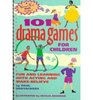 One Hundred One Drama Games for Children Fun  Learging With Acting  MakeBelieve