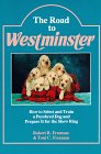 The Road to Westminster How to Select and Train a Purebred Dog and Prepare It for the Show Ring